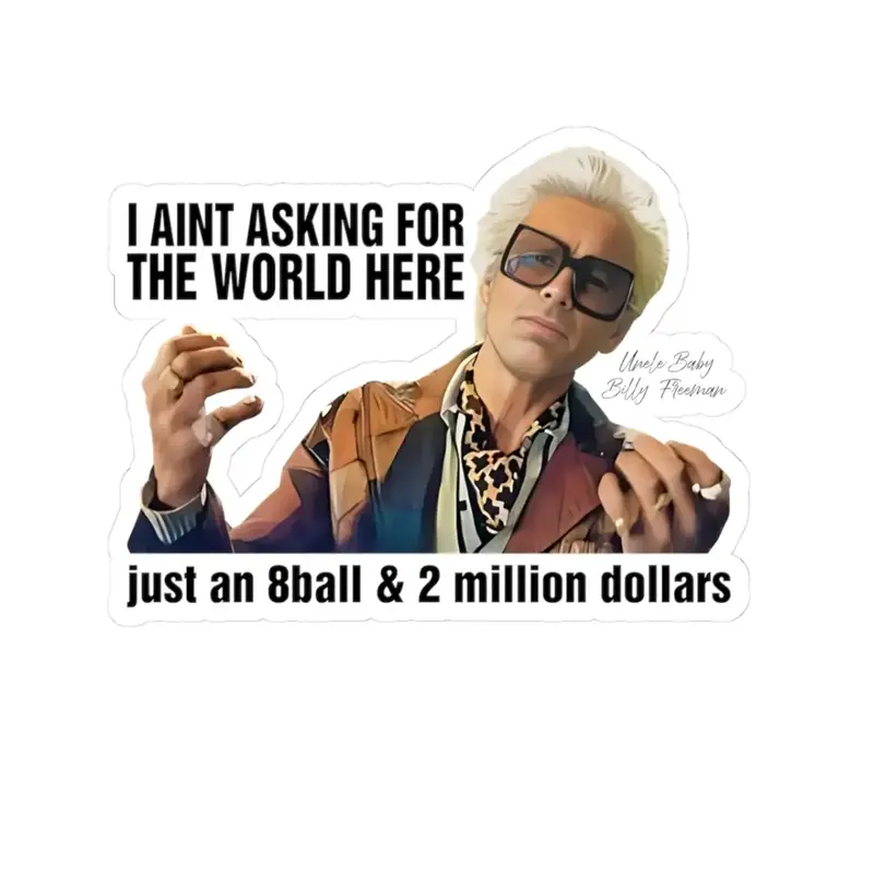 Uncle Baby Billy I'm Asking For A 8 Ball 2 million Funny Sticker Vinyl Decal, Fun Decor for Laptops, Water Bottles, Gifts for...