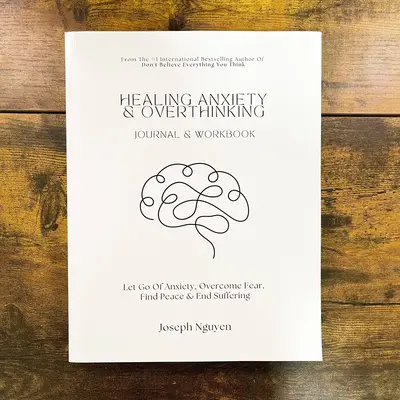 Healing Anxiety & Overthinking Journal & Workbook: Let Go Of Anxiety, Overcome Fear, Find Peace & End Suffering