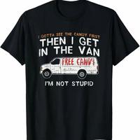Funny Dark Humor Shirts, I Gotta See The Candy First - Adult Humor Shirt Unisex Fabric Cotton