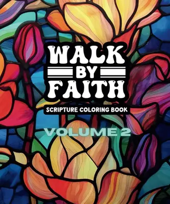 Walk By Faith - Volume 2 - Adult Coloring Book: A Bible Scripture Coloring Book for Women - 49 Unique Designs - Created and D...