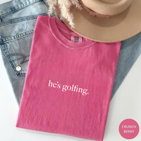Comfort Colors He's Golfing Shirt, Golfing Season Shirt, Golfer Wife Tee, Funny Quotes Tee, Trendy Gift for Women