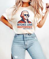 Bitches Love Independence Shirt, 4th of July Independence Day Shirt, Funny 4th Of July Shirt, Funny 4th of July George Washin...