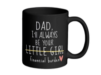 Dad I'll Always Be Your Little Girl Financial Burden, Fathers Day Gift, Novelty Coffee Mug, Gifts For Father, 11 15oz Ceramic...