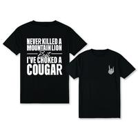 Never Kil.led A Mountain Lion But I've Choked A Cougar funny 2 sides Shirt, Comfort Cotton  shirt Full Color Full Siz