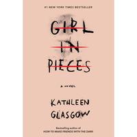 Girl in Pieces -- Kathleen Glasgow - Paperback