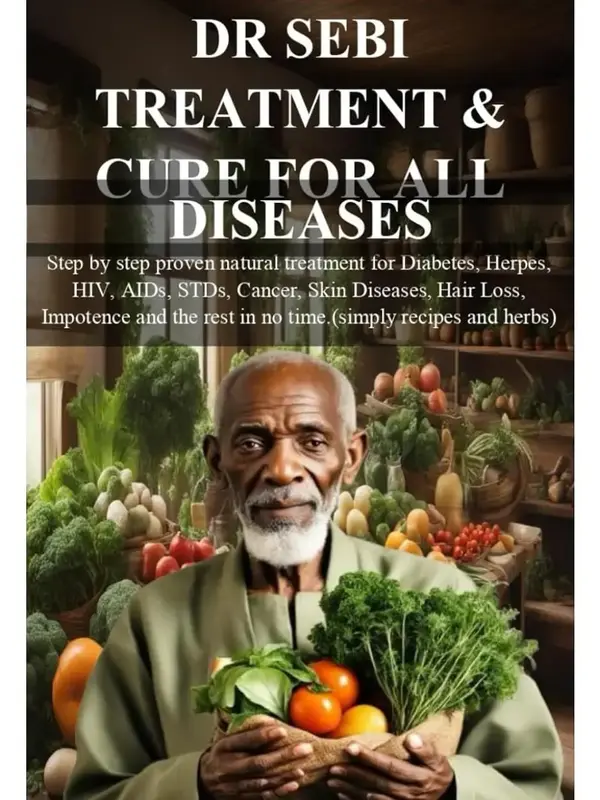 DR SEBI Treatment & Cure for All Diseases - Step-by-Step Proven Natural Treatment for Diabetes, AIDS, Cancer, Skin Diseases, ...