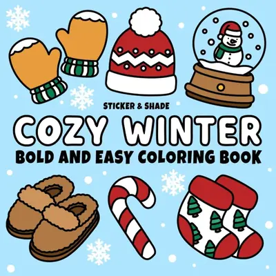 Cozy Winter: Cute and Cozy Coloring Book for Kids, Teens, & Adults Featuring Bold and Easy Winter & Christmas Designs