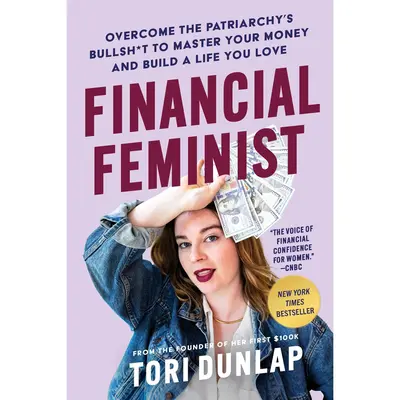 Financial Feminist: Overcome the Patriarchy's Bullsh*t to Master Your Money and Build a Life You Love by Tori Dunlap [Hardbac...