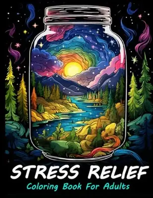 Stress Relief Coloring Book For Adults: Large print adult colouring book with relaxing landscapes, mushrooms, flowers and mor...
