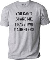 You Cant Scare Me, I have Two Daughters | Funny Shirt Men