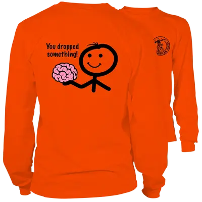 You Dropped Something- Long Sleeve Safety Orange Hi-Vis T-Shirt