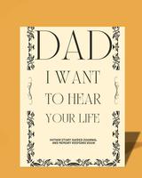 Dad I Want To Hear Your Story: A Father’s Guided Journal and Memory Keepsake Book With Prompts To Share Life and Love Paper...