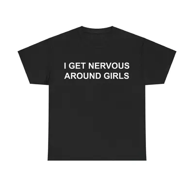 I Get Nervous Around Girls Tshirt, Funny Shirts Men, Graphic Tees for Men & Women, Casual Cotton Streetwear, Trendy T-shirts,...