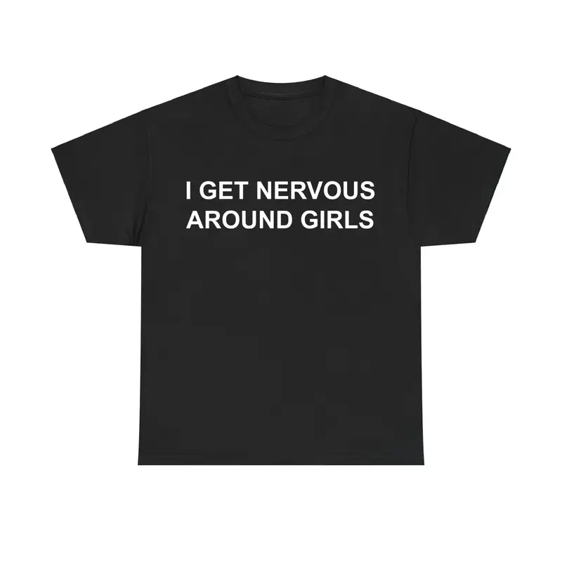 I Get Nervous Around Girls Tshirt, Funny Shirts Men, Graphic Tees for Men & Women, Casual Cotton Streetwear, Trendy T-shirts,...