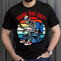 Colorful Skeleton Doing Dad Sh!t Funny Shirt, Gift For Dad From Daughter, Happy Fathers Day Shirt, Full Color , Full Size ,Fo...