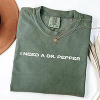 Comfort Colors I Need A DR. Pepper Shirt DR. Pepper Gift For Women And Man Trendy Graphic Shirt DR. Pepper Lovers Christmas G...