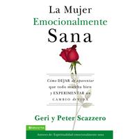 La mujer emocionalmente sana: Cómo dejar de aparentar que todo marcha bien y experimentar un  cambio de vida (Emotionally He...