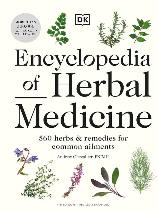 Encyclopedia of Herbal Medicine New Edition: 560 Herbs and Remedies for Common Ailments