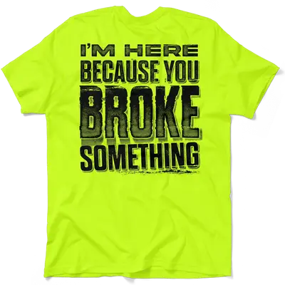 Broke Something - Safety Yellow T-Shirt