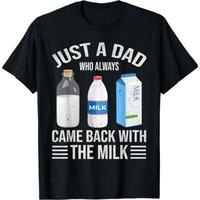 Just a dad who always came back with the milk fathers day T-Shirt, Dad T Shirt, Funny Shirt, Full Colors, Full Sizes, For Men...