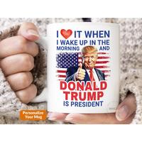 President Trump Mug, I Love It When I Wake Up And Trump Is President 2024, Republican Gift Funny Trump Merch Trump Supporter ...