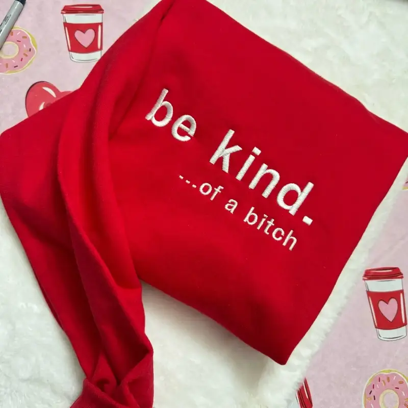 Be Kind… of a B**** Embroidered Sweatshirt Pullover