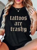 100% Cotton Tattoos Are Trashy Sarcasm Joke Tattoo Meme T-Shirt
