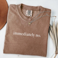 Comfort Colors Immediately No T-Shirt, Funny Humor Shirt, Adult Humor Shirt, Sarcastic Shirt, Funny Statement Shirt, Sarcasm ...