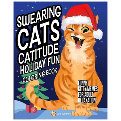 Swearing Cats Catitude Holiday Fun: Coloring Book of Funny Kitty Memes for Adult Relaxation