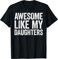 Awesome Like My Daughter T- Shirt Funny Men Dad Fathers Day T-Shirt