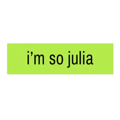 I'm So Julia | Bumper Sticker AND Magnet | Funny Meme Sticker | 8.7'' X 2.7'' | Waterproof Premium Quality