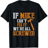 Funny Mike T-Shirt - 'If Mike Can't Fix It' Humor Gift for Handymen & Dads