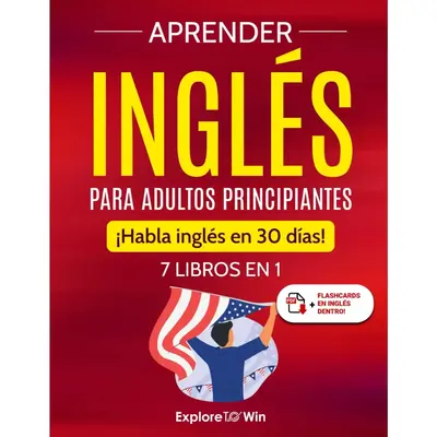 Aprender Inglés Para Adultos Principiantes: 7 Libros En 1: ¡Habla Inglés En 30 Días! (Spanish Edition) Learning Books