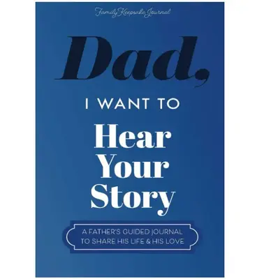 Dad, I Want to Hear Your Story: A Fatherβs Guided Journal To Share His Life & His Love (Hear Your Story Books) Paperback β...