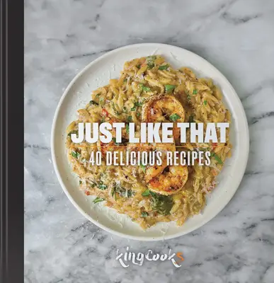 Just Like That - Hardcover Cookbook by King Cooks