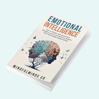 Emotional Intelligence: How To Master Self-Awareness, Empathy, and Social Skills for Deeper, More Meaningful Relationships bo...