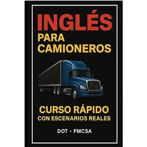 Quick Spanish Course for Truckers Inglés para camioneros: “Todo el Inglés que Necesitas como Camionero en Estados Unidos ...