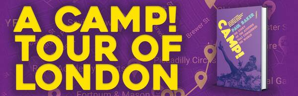 A Camp! tour of London with Paul Baker: Glitz and grunge from Mayfair to Soho