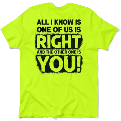 One Of Us Is Right - Safety Yellow T-Shirt