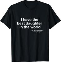 100% Cotton I Have the Best Daughter in the World Father's Day Gift Dad T-Shirt
