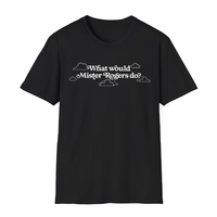 Inspirational Mis.ter Ro.gers T-shirt, What Would Mister Rogers Do? Tee