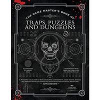 The Game Master's Book of Traps, Puzzles and Dungeons: A punishing collection of bone-crunching contraptions, brain-teasing r...