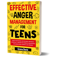 Emma Davis - Effective Anger Management for Teens: Navigate Adolescence with Mindfulness and Resilience, Soft Cover Edition B...
