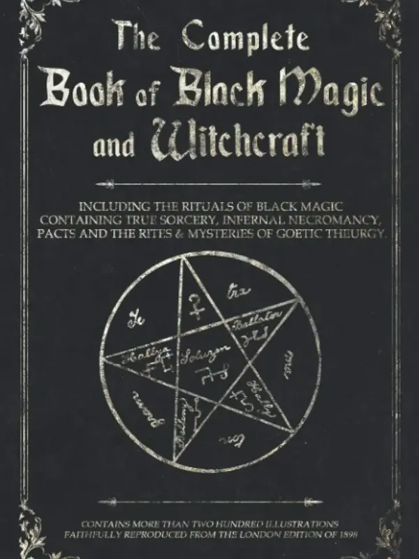 The Complete Book of Black Magic and Witchcraft: Including the rituals of Ceremonial Magic, Exorcism, True Sorcery and Infern...