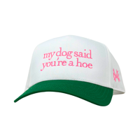 My Dog Said you're a Hoe Trucker Hat