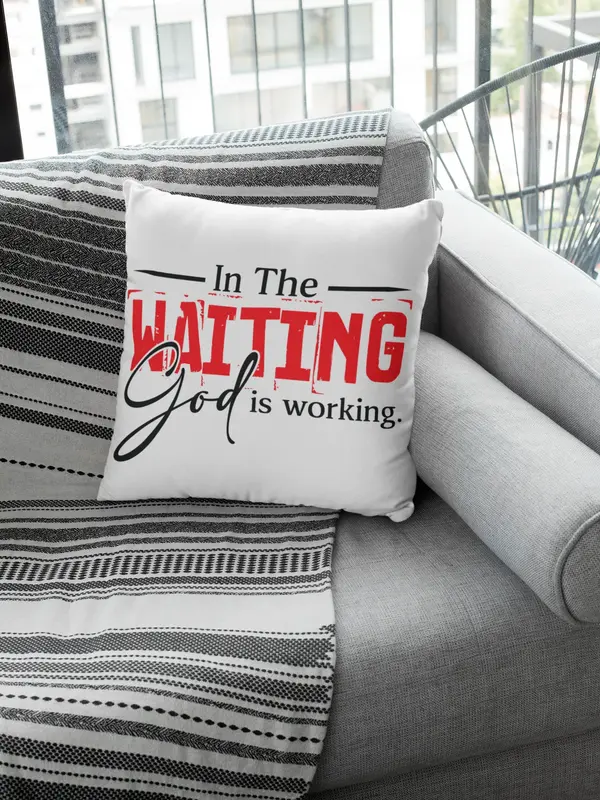 In The Waiting, God Is Working Pillow