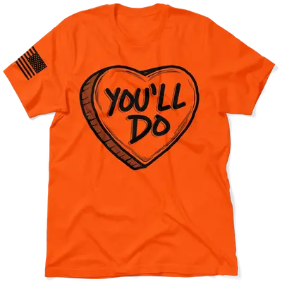 You'll Do Shirt - Safety Orange T-Shirt