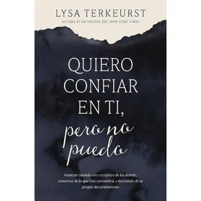 Quiero confiar en ti, pero no puedo: Avanzar cuando eres escéptico de los demás, temeroso de lo que Dios permitirá, e incr...