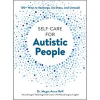 Self-Care for Autistic People: 100+ Ways to Recharge, De-Stress, and Unmask! -- Megan Anna Neff - Hardcover