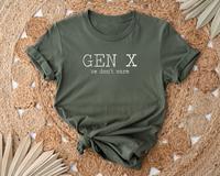 Gen X We Don't Care T shirt